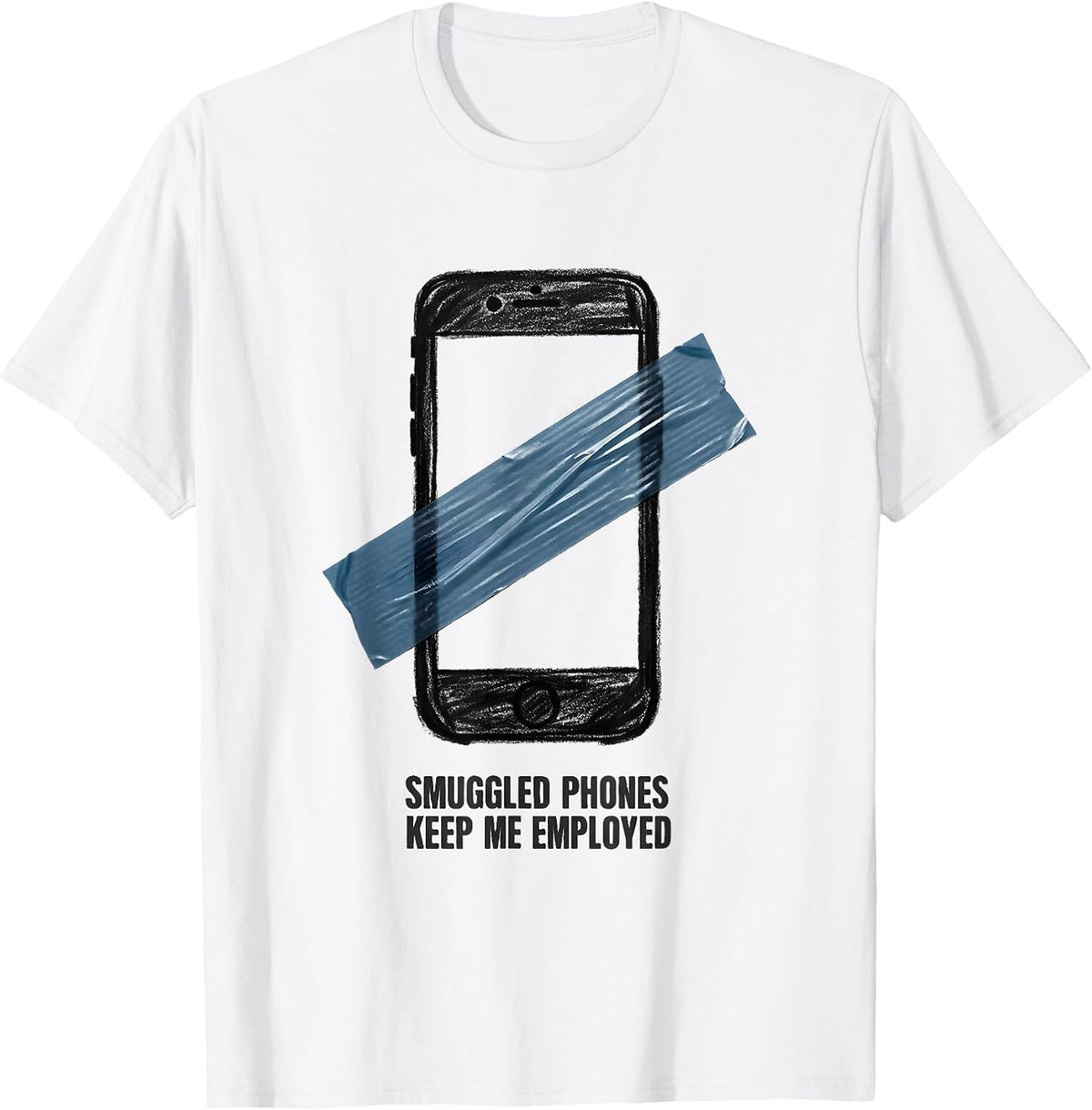Men's Smuggled Phones Keep Me Employed Funny Police Officer Gift T-Shirt - White