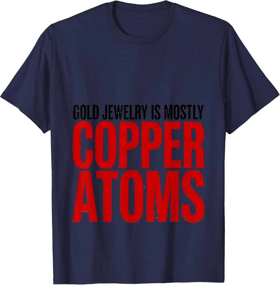 Gold Jewelry Is Mostly Copper Atoms Funny Science Nerd Gift T-Shirt - Navy Blue
