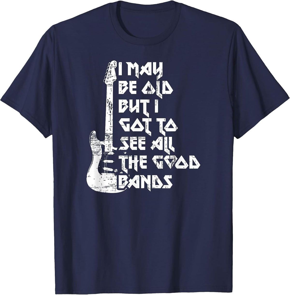 Funny I May Be Old But I Saw All The Good Bands T-Shirt - Navy Blue