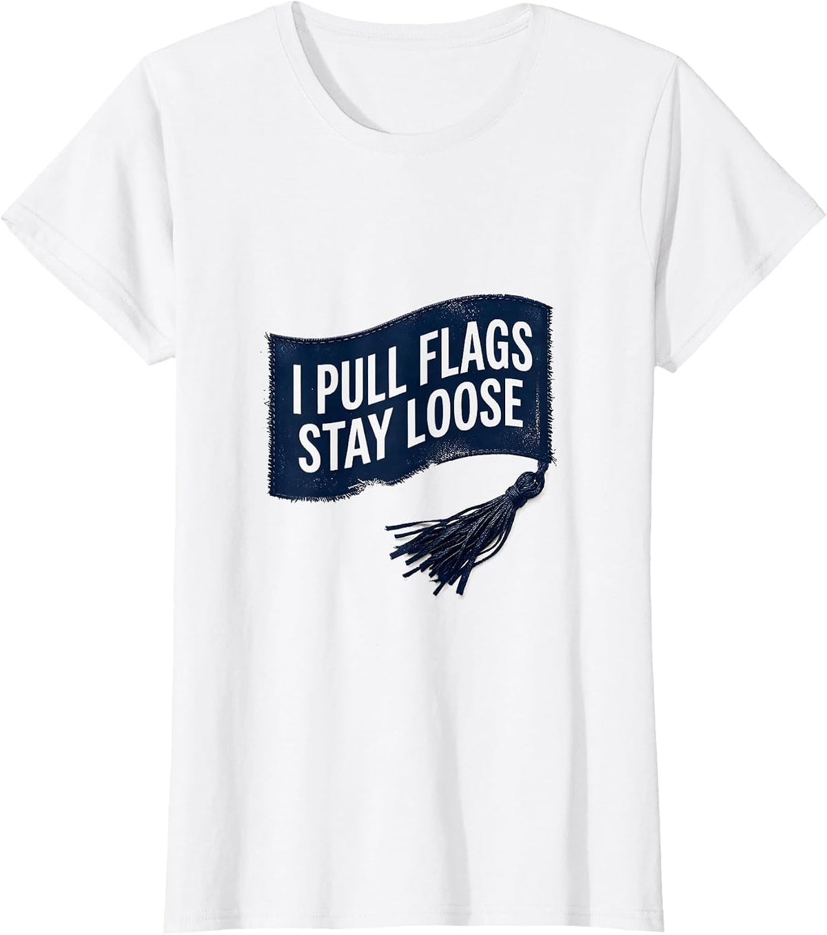 Women's I Pull Flags, Stay Loose Rubber Stamp Flag Football Player T-Shirt - White