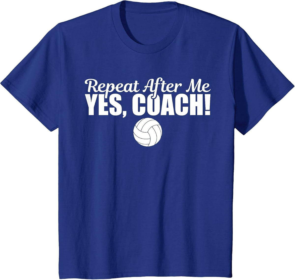 Repeat After Me Yes Coach Funny Sports Volleyball T-Shirt - Royal Blue