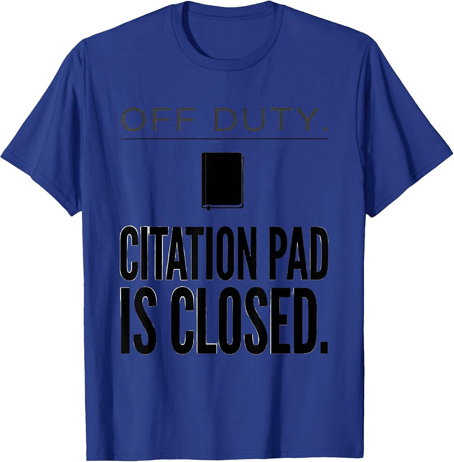 Off Duty Citation Pad Is Closed Funny Police Officer Gift T-Shirt - Royal Blue