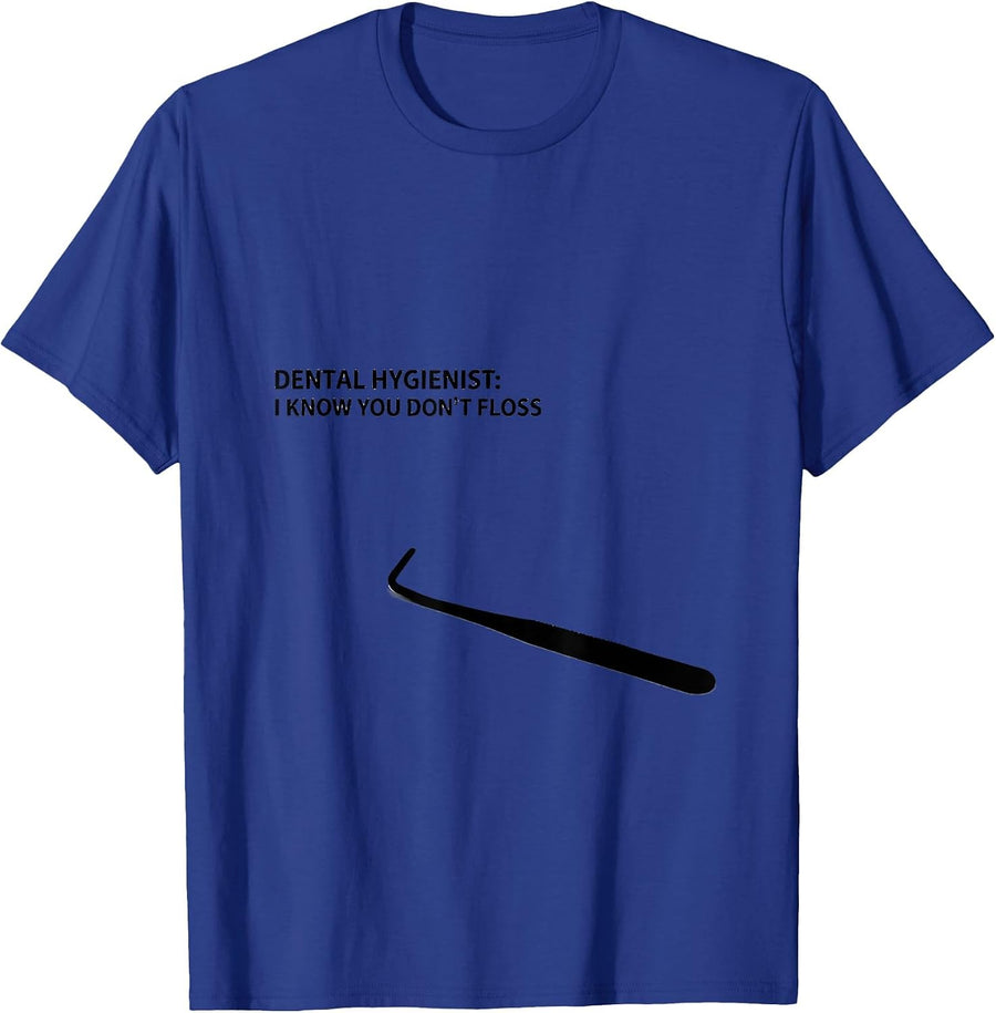 Dental Hygienist I Know You Don't Floss Funny Job Title T-Shirt - Royal Blue