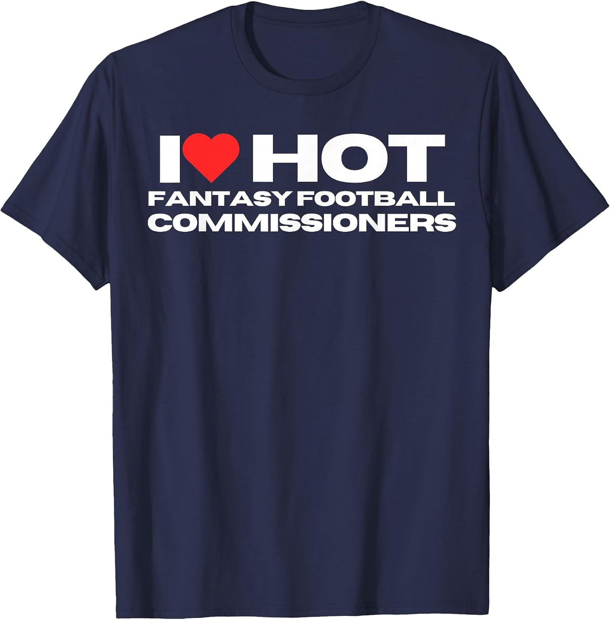 I Love Hot Fantasy Football Commissioners Wife Girlfriend T-Shirt - Navy Blue