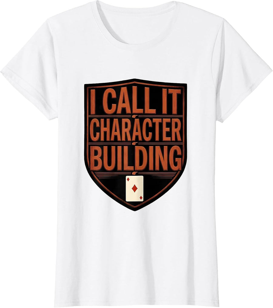 Women's I Call It Character Building Funny Gambling Poker Casino T-Shirt - White