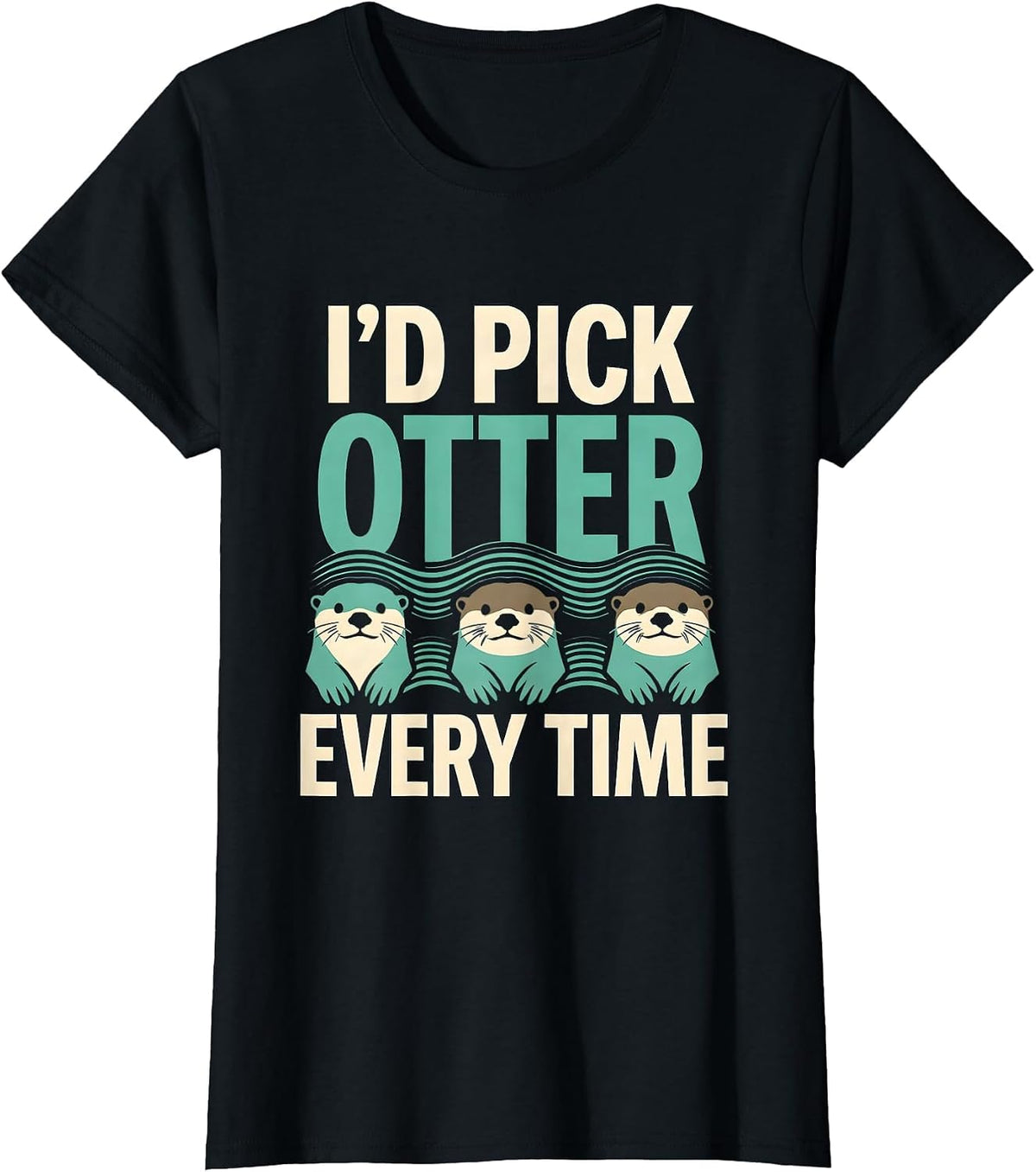 Women's I'd Pick Otter Every Time Funny Otter Lover Pun Humor T-Shirt - Black