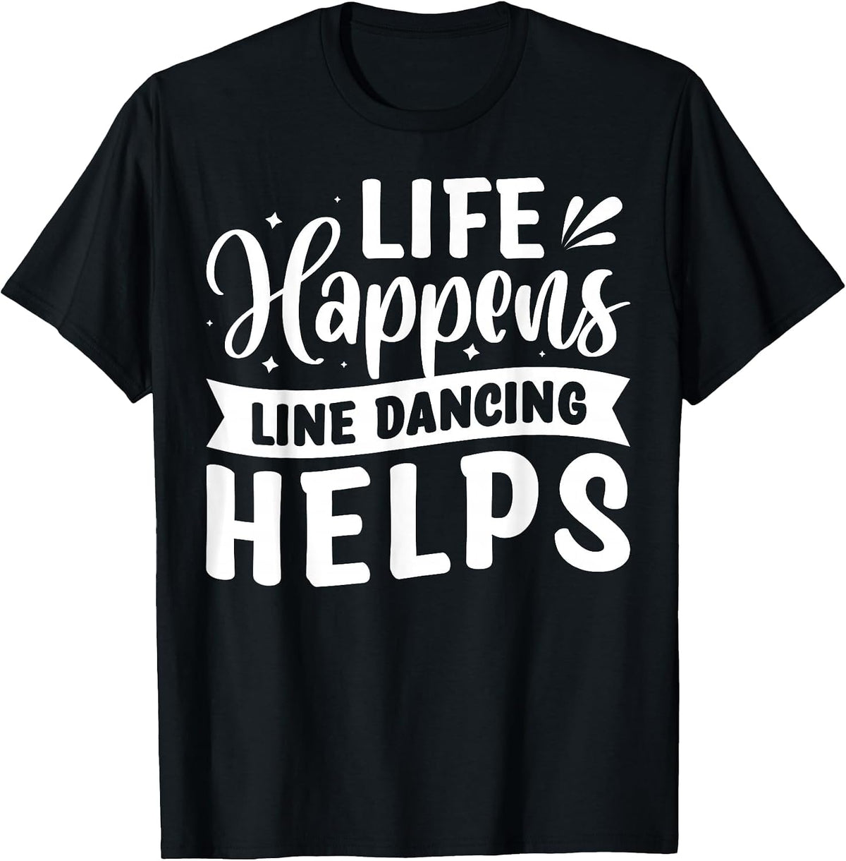 Life Happens Line Dancing Helps T-Shirt - Black