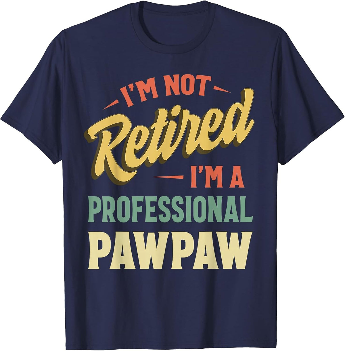 I'm Not Retired I'm A Professional Pawpaw T-Shirt - Navy Blue