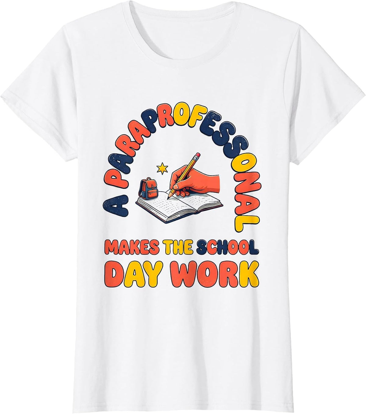 Women's A PARAPROFESSIONAL MAKES THE SCHOOL DAY WORK Paraeducator T-Shirt - White