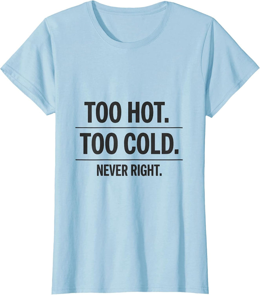 Women's Too Hot. Too Cold. Never Right Funny HVAC Tech Dad Workplace T-Shirt - Baby Blue