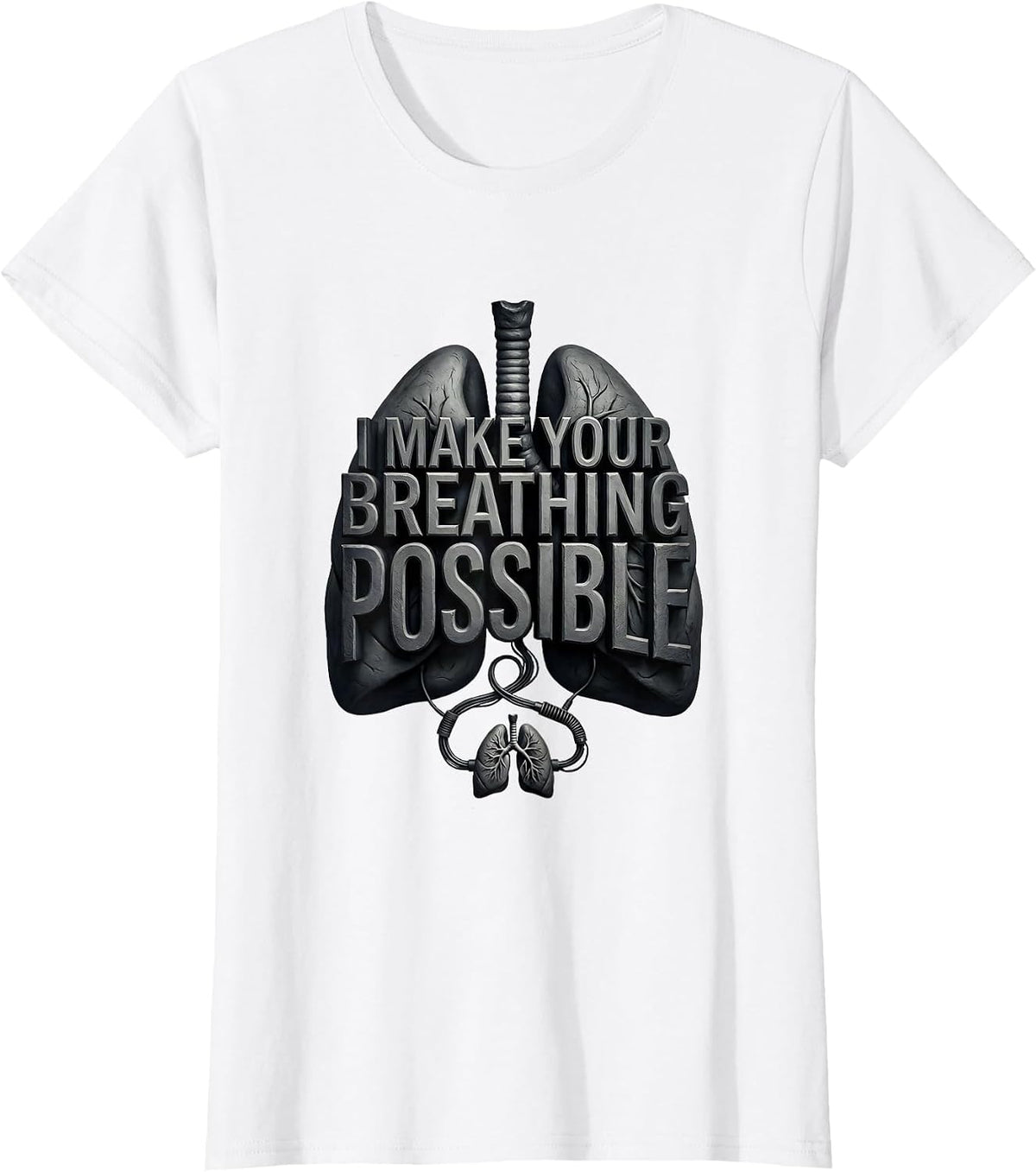 I Make Your Breathing Possible Funny Respiratory Therapist T-Shirt - White