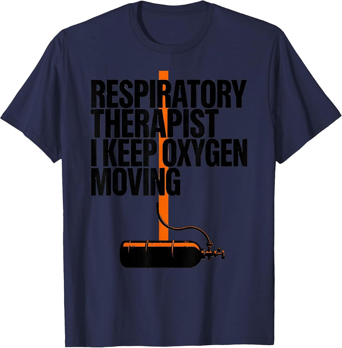 Respiratory Therapist. I Keep Oxygen Moving Occupational T-Shirt - Navy Blue