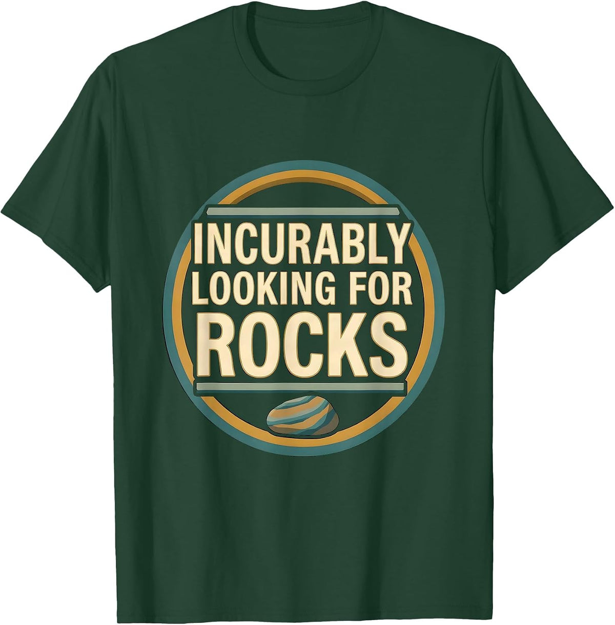 Incurably Looking For Rocks Funny Rock Collector Geologist T-Shirt - Dark Green