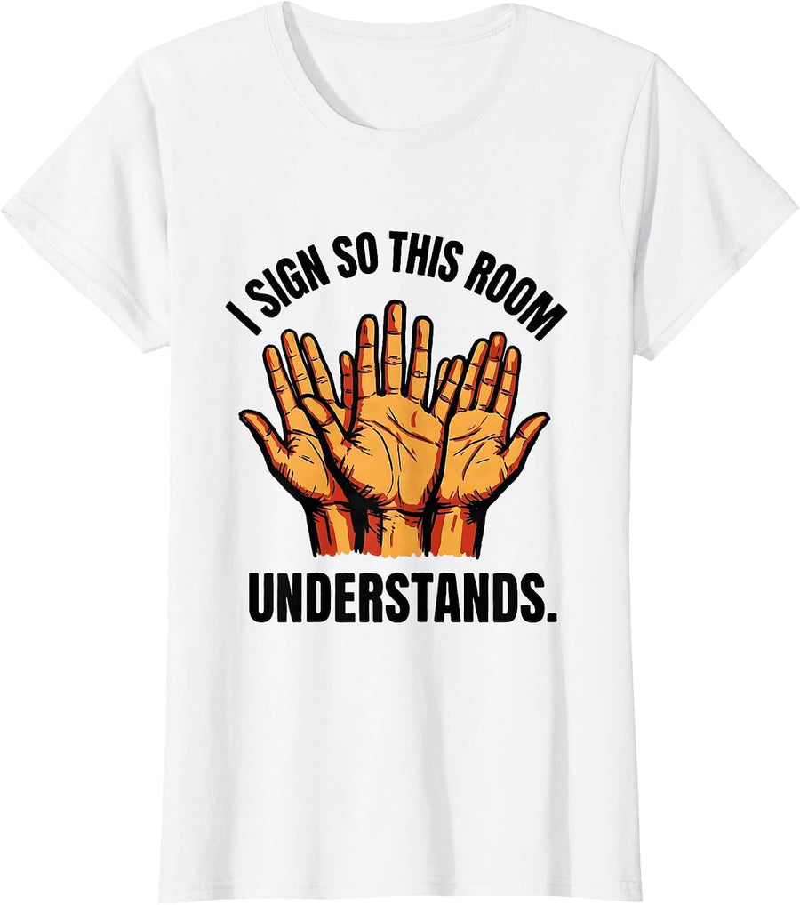 Women's I Sign So This Room Understands ASL Teacher Deaf Awareness T-Shirt - White