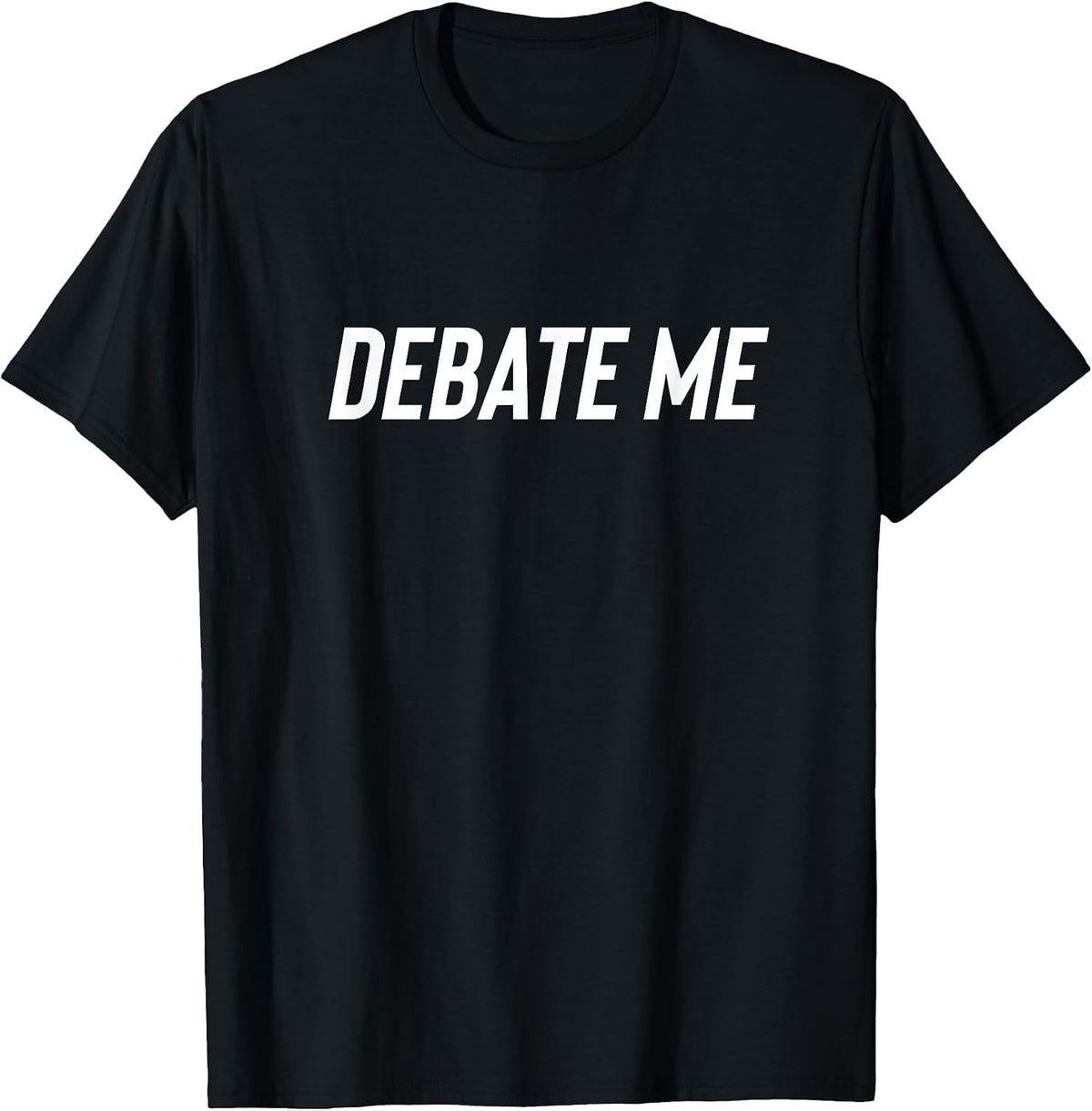 Debate me Tshirt Debating T-Shirt - Black