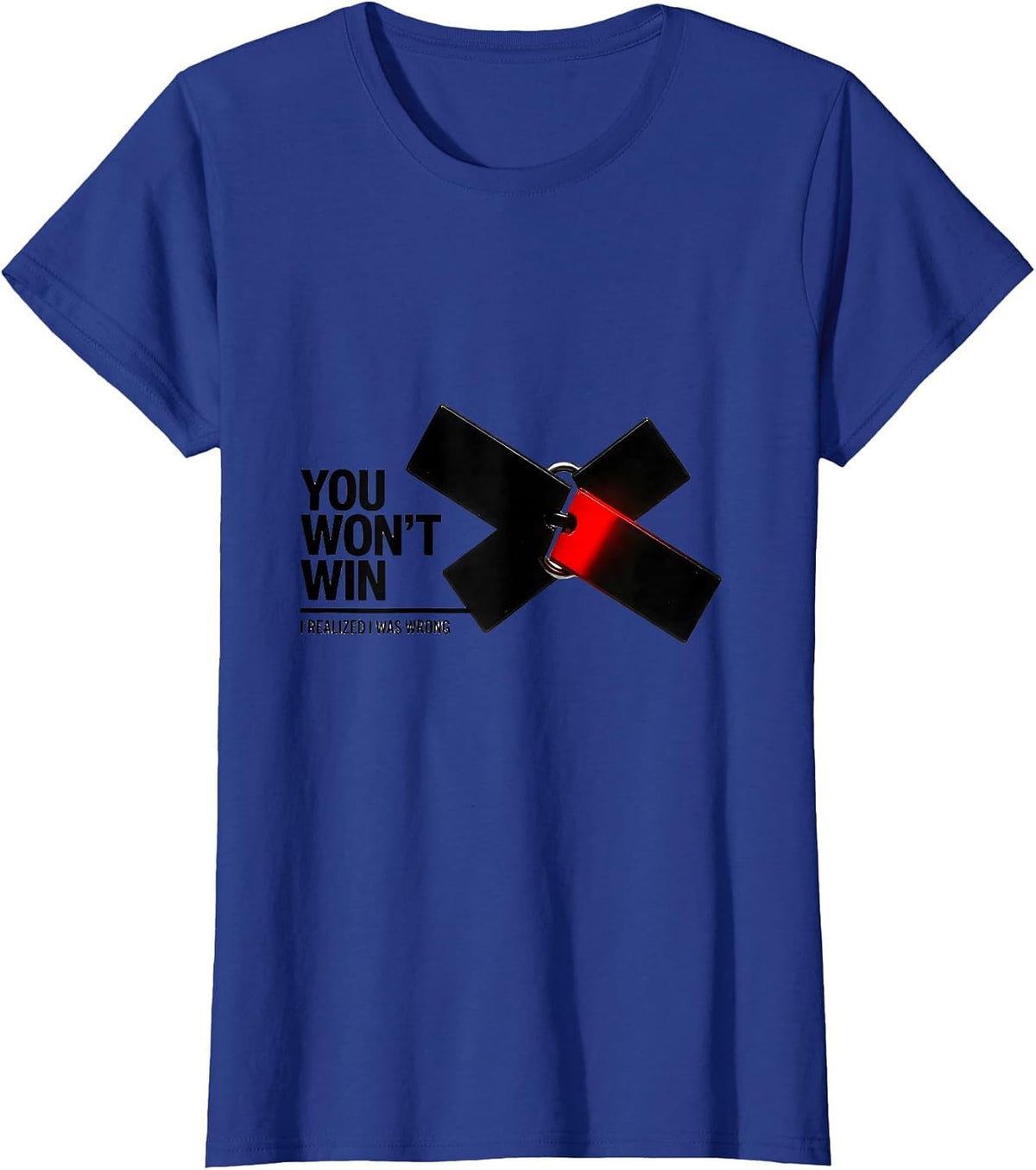 Women's You Won't Win I Realized I Was Wrong Funny Debate Sarcastic T-Shirt - Royal Blue
