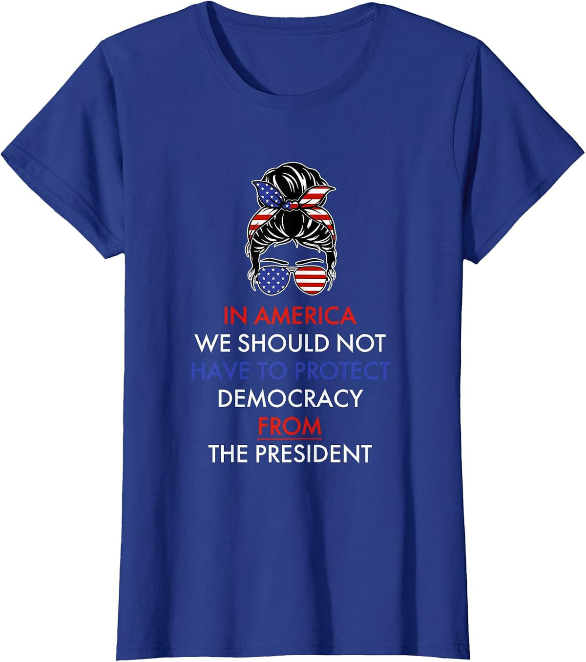 in America We Should Not Have to Protect Democracy T-Shirt - Royal Blue
