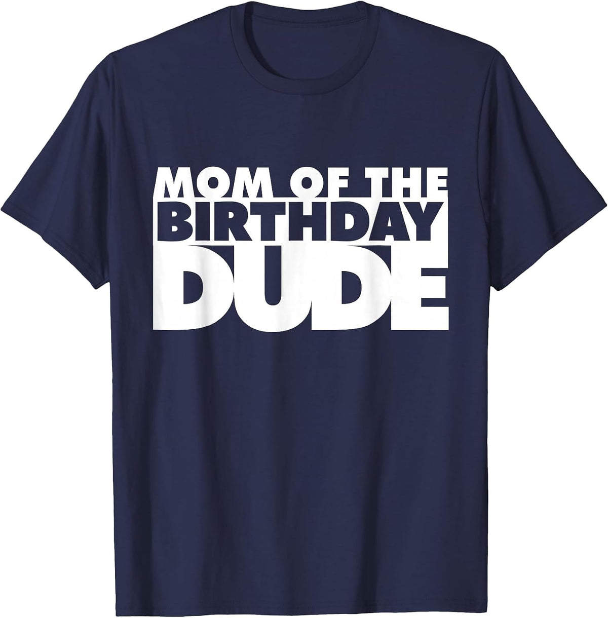 Mom of The Birthday Dude Mother of The Birthday Dude Mommy T-Shirt - Navy Blue
