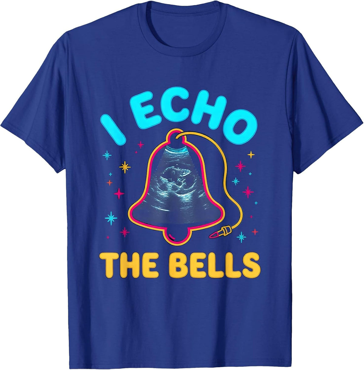 I Echo The Bells Colorful Sonographer Ultrasound Tech T-Shirt - Royal Blue