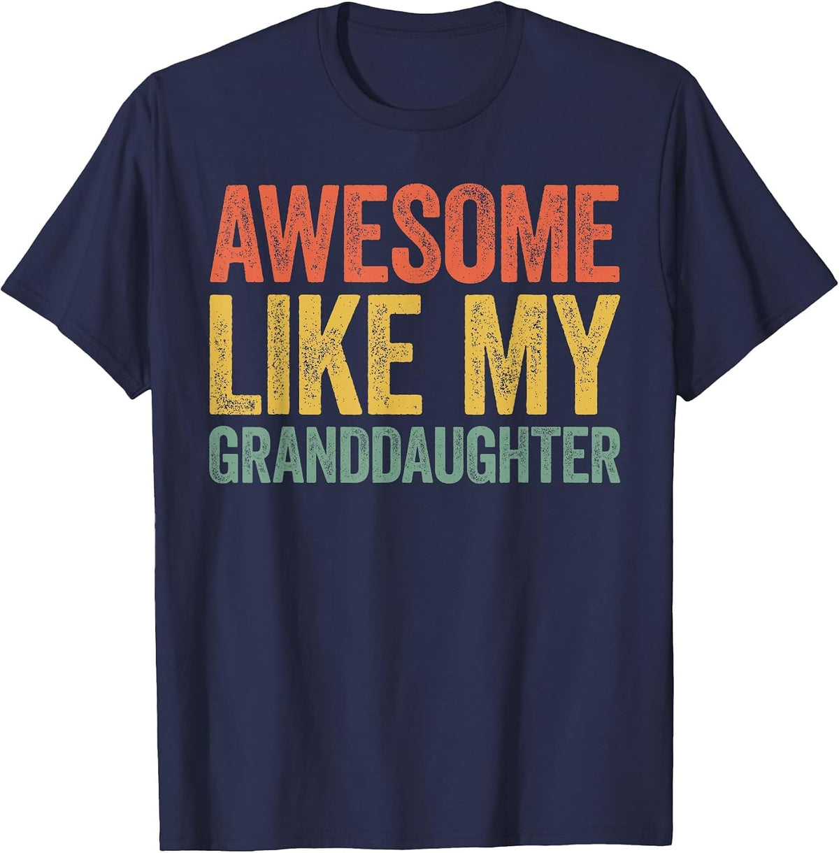 Awesome Like My Granddaughter Shirt Men Women Parents Day T-Shirt - Navy Blue