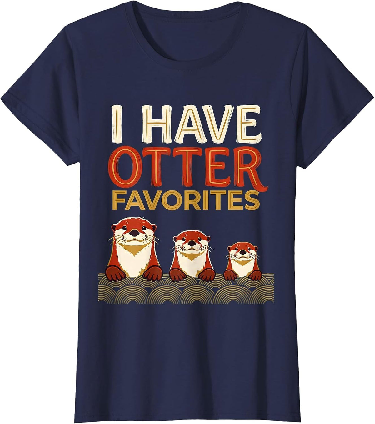 Women's I Have Otter Favorites Funny Otter Lover Sea Animal Humor T-Shirt - Navy Blue
