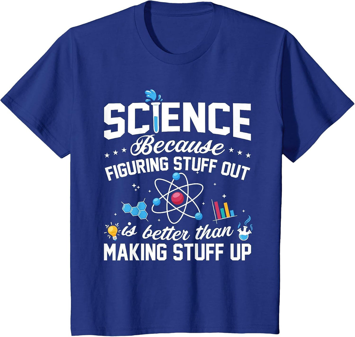 Science Because Figuring Things Out is Better Funny T-Shirt - Royal Blue