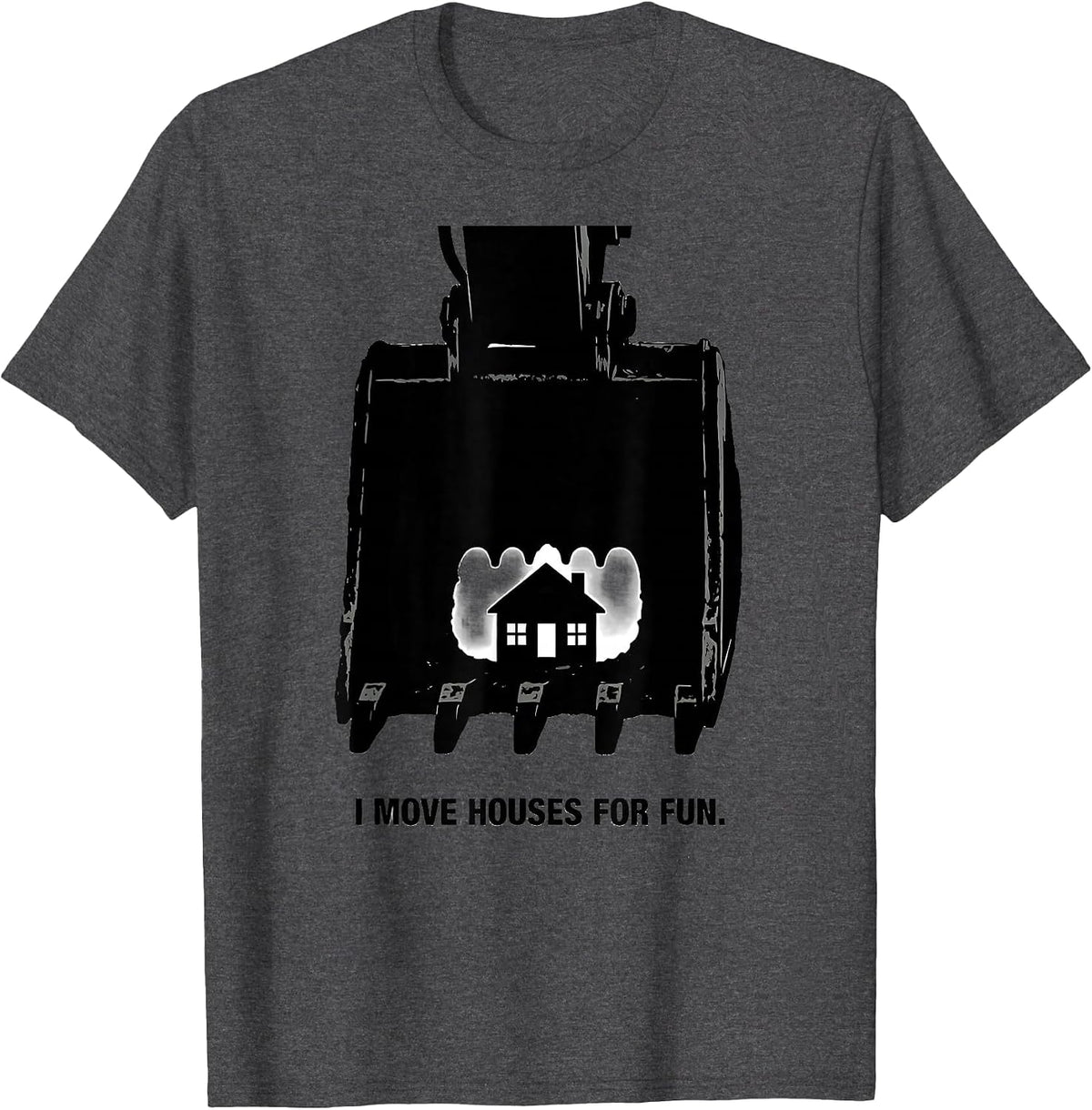 Men's I Move Houses For Fun Funny Heavy Equipment Operator T-Shirt - Dark Heather Grey