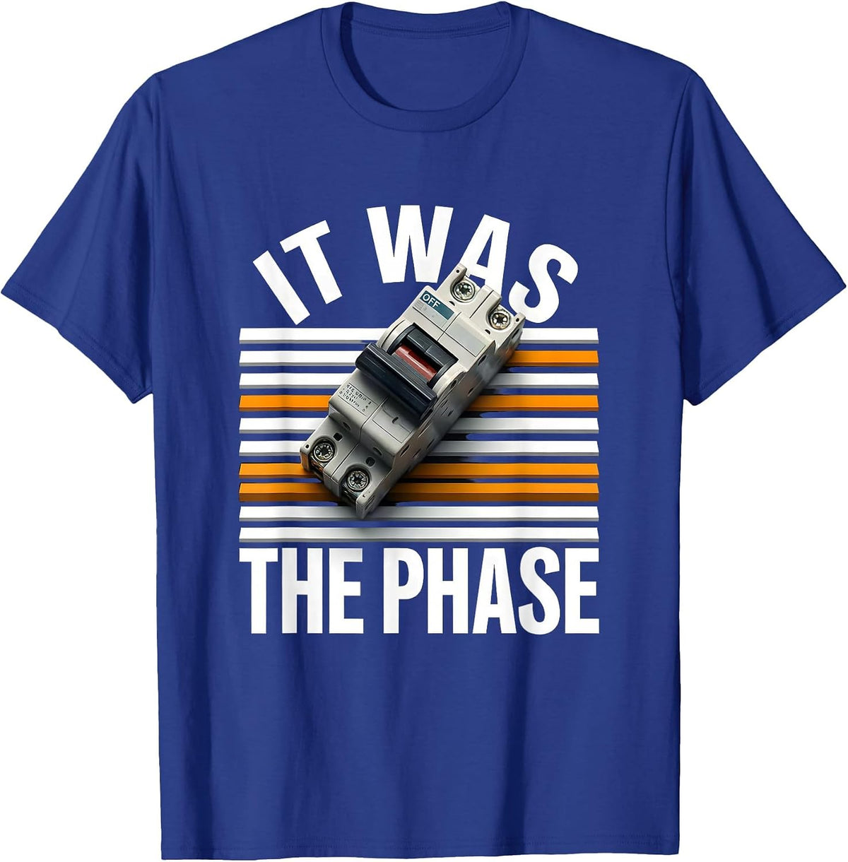 Men's It Was The Phase Funny Electrician Engineer Sarcastic Humor T-Shirt - Royal Blue