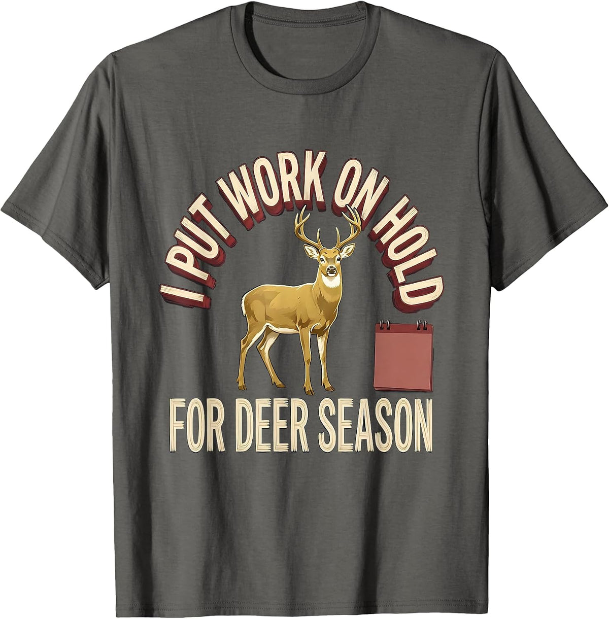 I Put Work On Hold For Deer Season Funny Hunting Dad Gift T-Shirt - Asphalt Grey