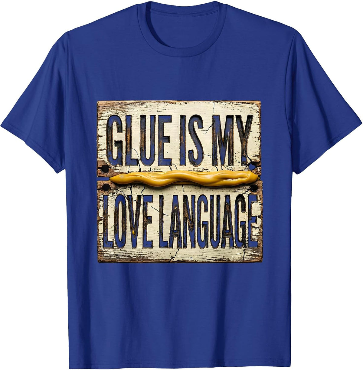 Glue Is My Love Language Funny Carpenter Dad Woodworking T-Shirt - Royal Blue