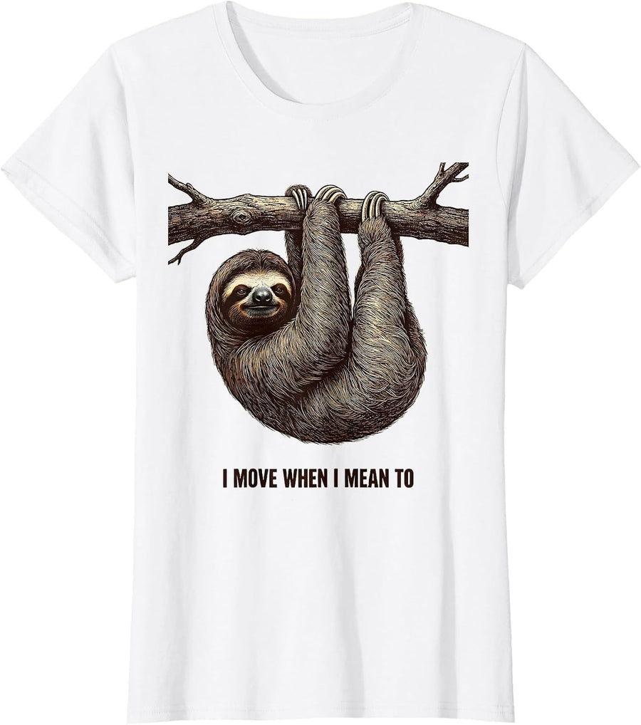 Women's I Move When I Mean To Funny Sloth Lazy Humor Gift T-Shirt - White