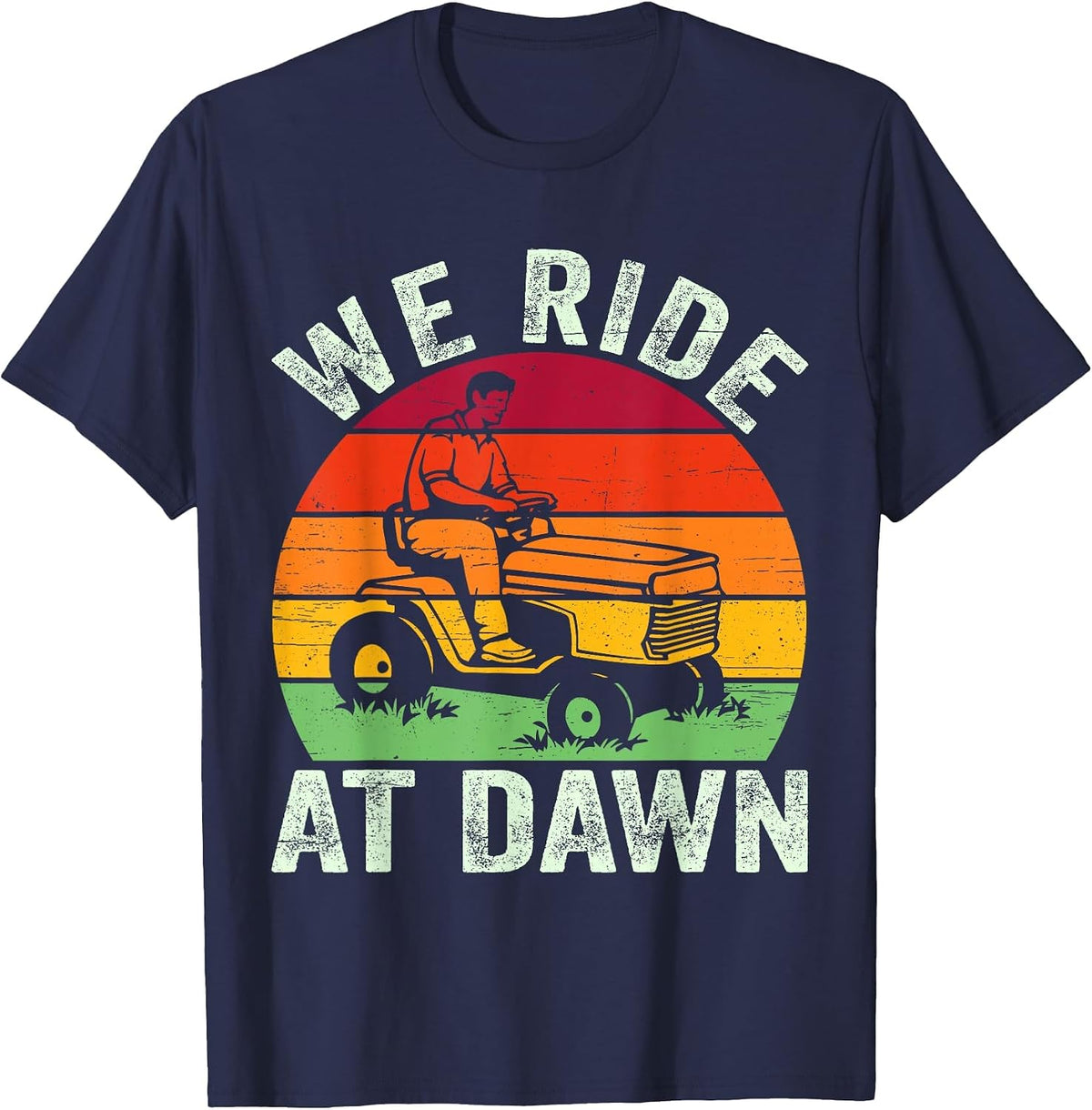 We Ride At Dawn Lawn Mower Farmer Dad Tractor Yard Work T-Shirt - Navy Blue