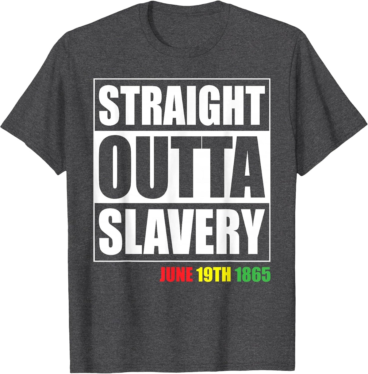 Straight Outta Slavery June 19th 1865 Black Pride Juneteenth T-Shirt - Dark Heather Grey