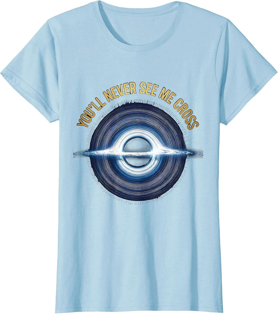 Women's You'll Never See Me Cross Cosmic Black Hole Physics T-Shirt - Baby Blue