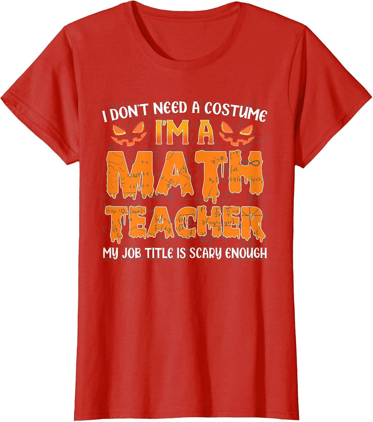 I Don't Need A Costume I'm A Math Teacher My Job Title Funny T-Shirt - Red