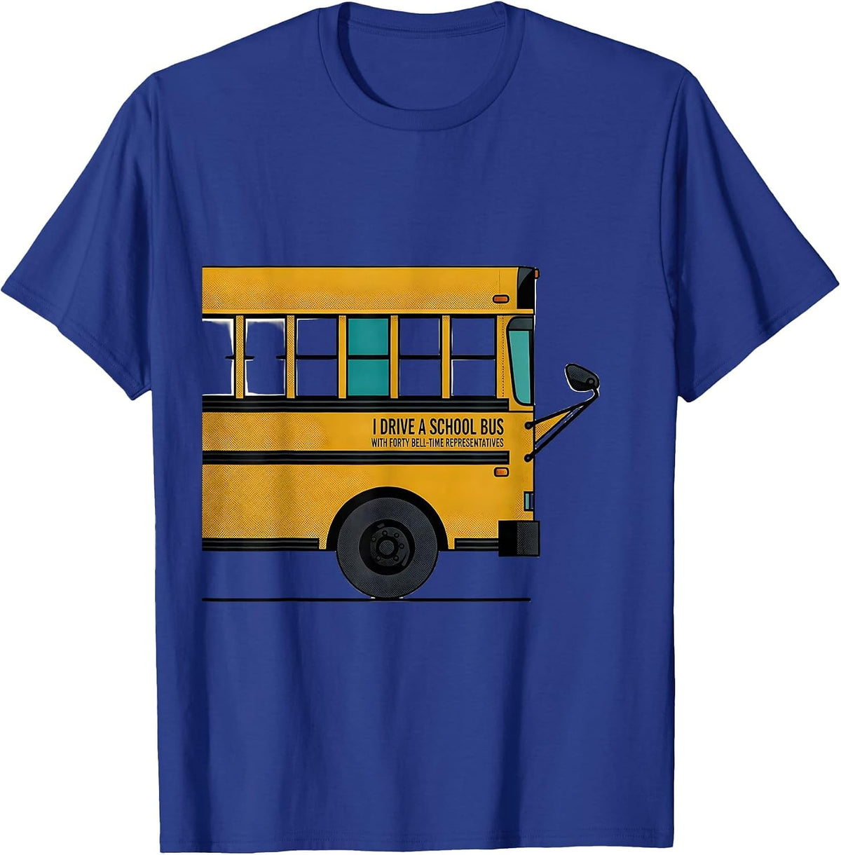 I Drive A School Bus With Forty Bell-Time Representatives T-Shirt - Royal Blue