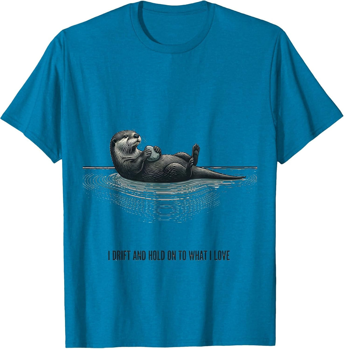 I Drift And Hold On To What I Love Funny Otter Lover Pun T-Shirt - Sapphire Blue