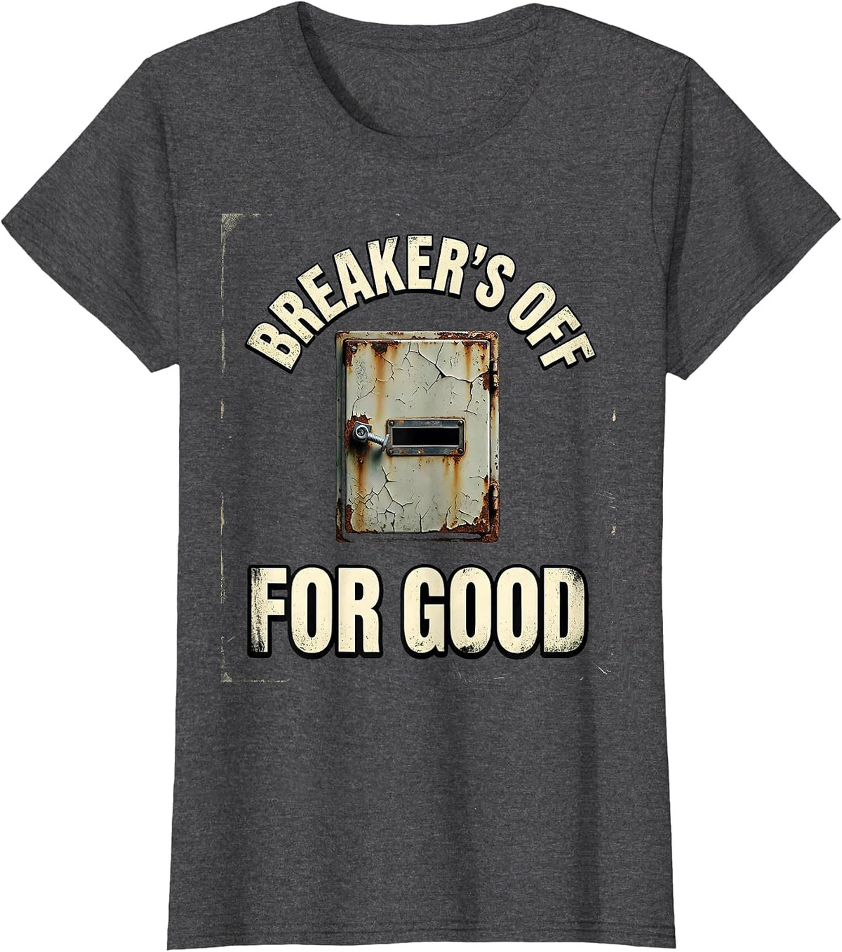 Women's Breaker's Off For Good Funny Electrician Engineer Sarcastic T-Shirt - Dark Heather Grey