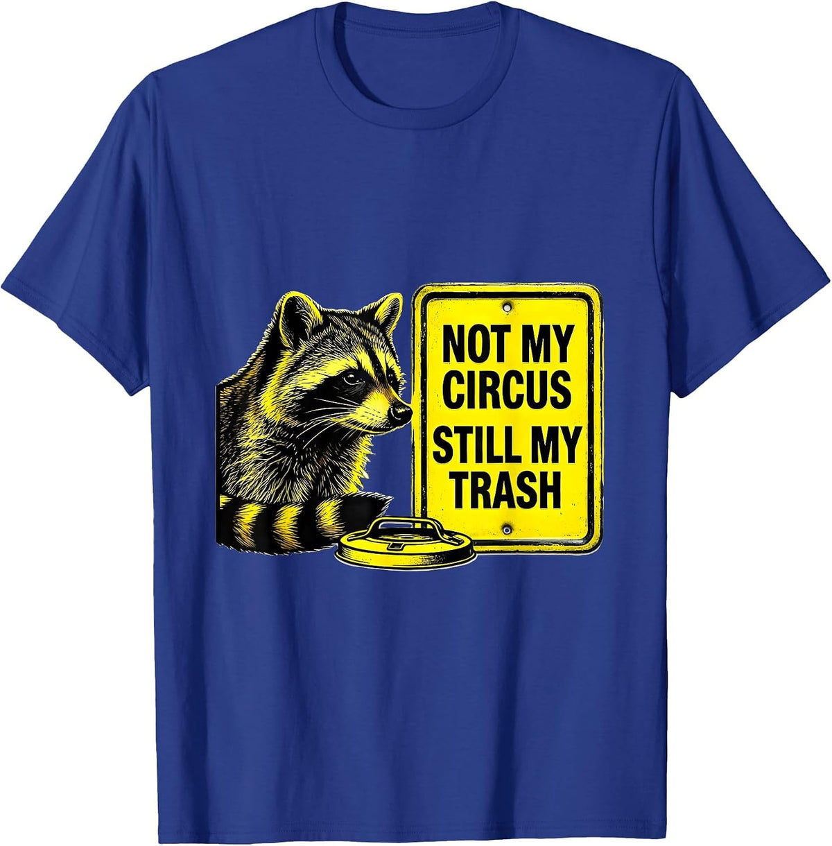 Not My Circus Still My Trash Funny Raccoon Gift T-Shirt - Royal Blue