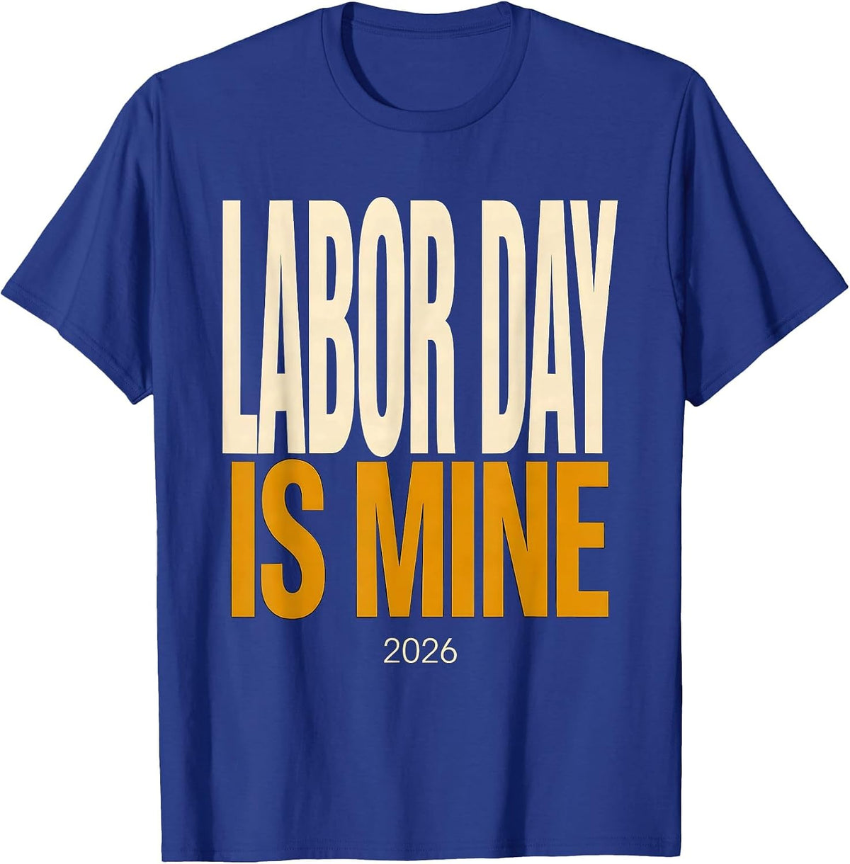 Labor Day Is Mine Funny Blue Collar Worker Humor T-Shirt - Royal Blue