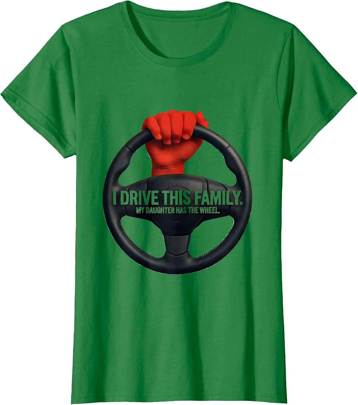 Women's I Drive This Family My Daughter Has The Wheel Funny T-Shirt - Kelly Green