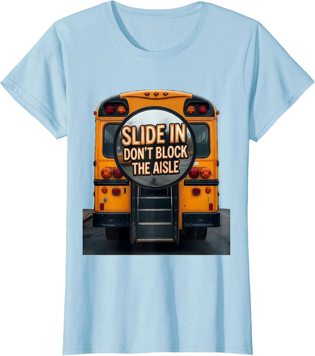 Slide In, Don't Block The Aisle Funny School Bus Driver T-Shirt - Baby Blue