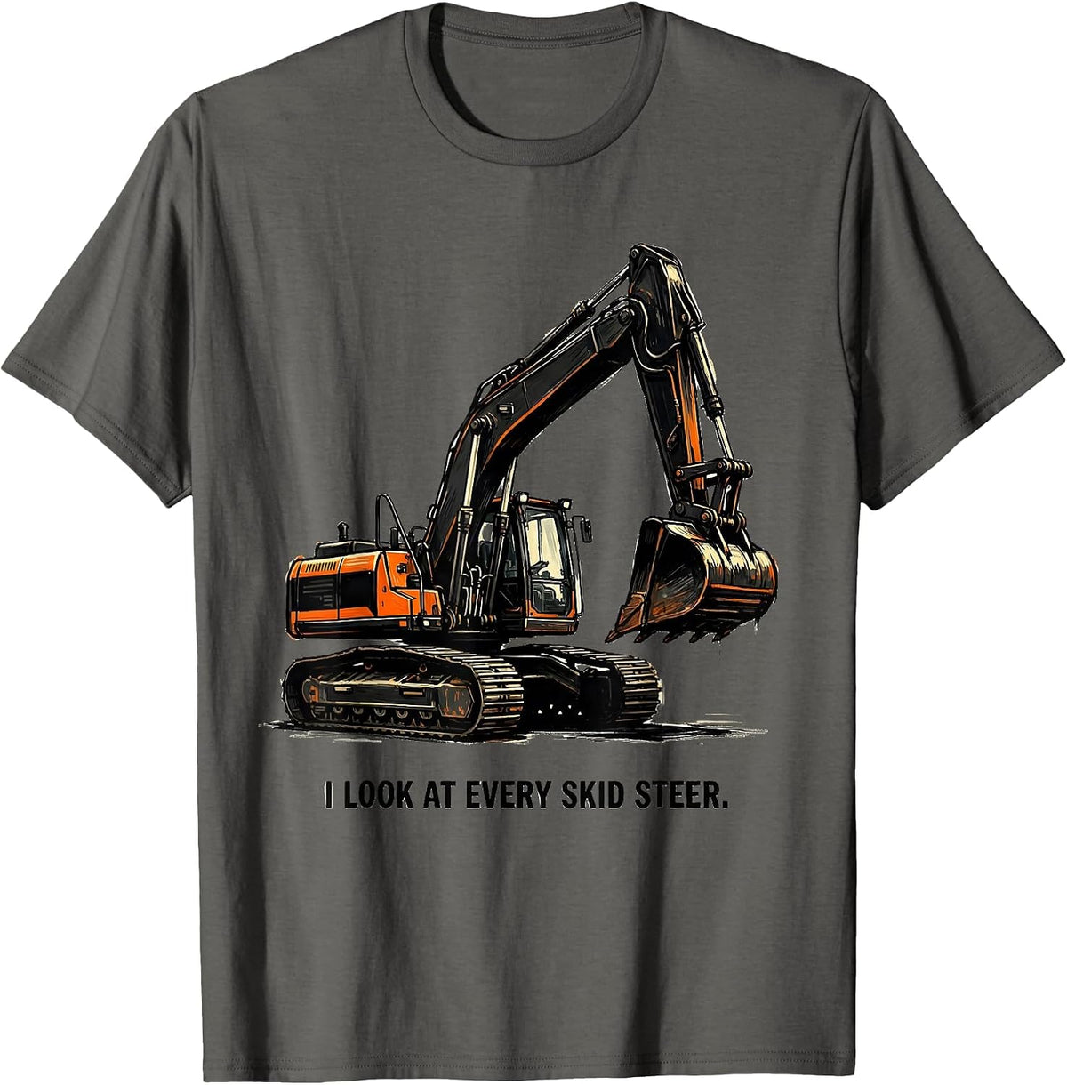 Men's I Look At Every Skid Steer Funny Skid Steer Operator Humor T-Shirt - Asphalt Grey