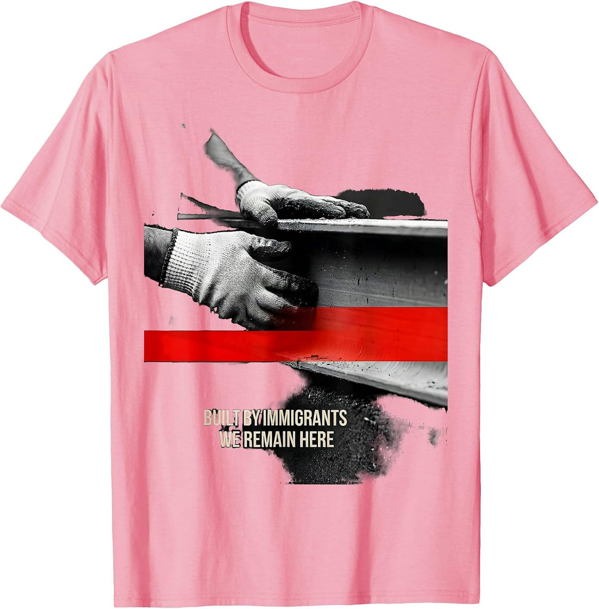 Men's Built By Immigrants We Remain Here Political Activist T-Shirt - Pink