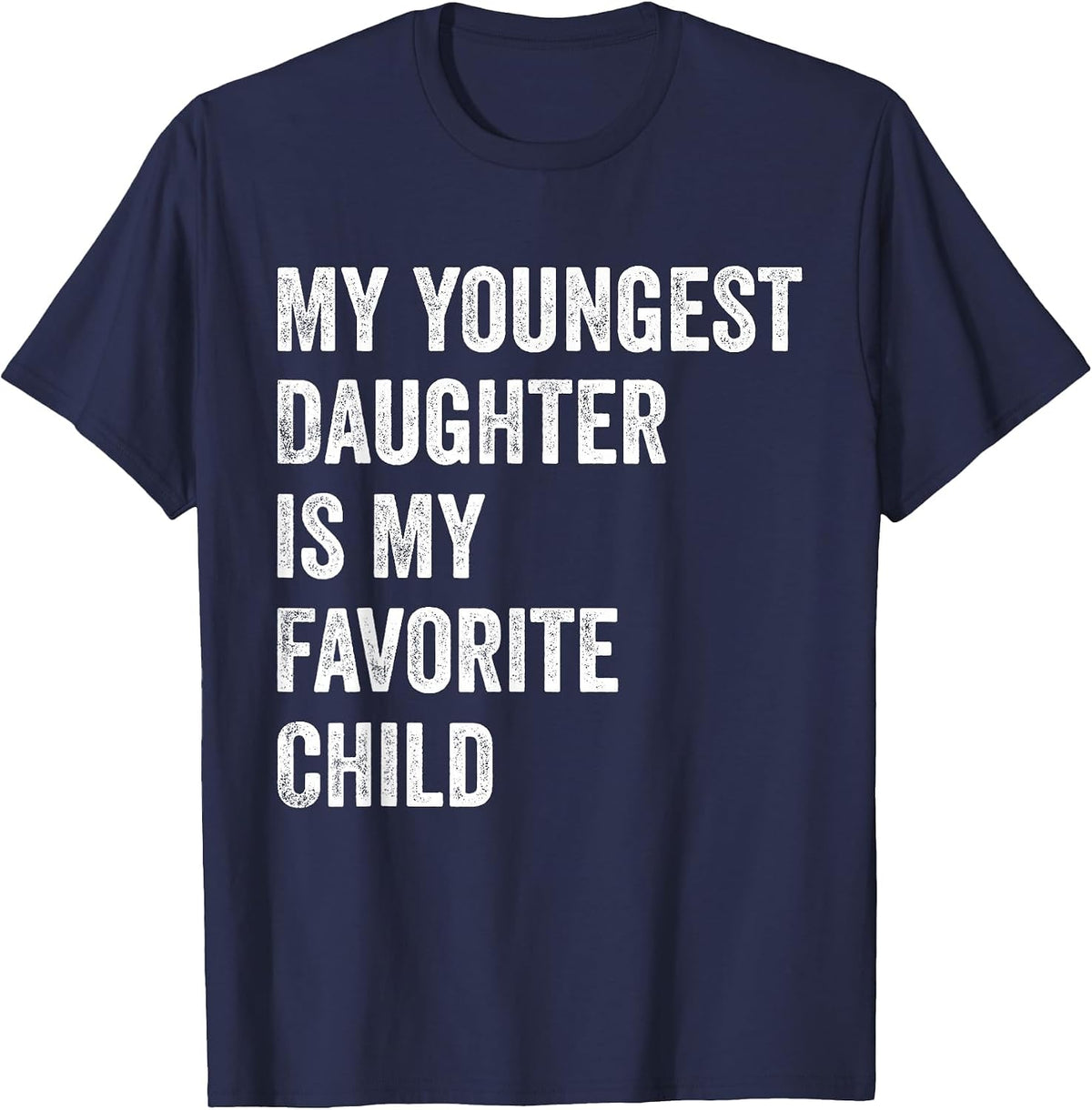 My Youngest Daughter is My Favorite Child T-Shirt - Navy Blue