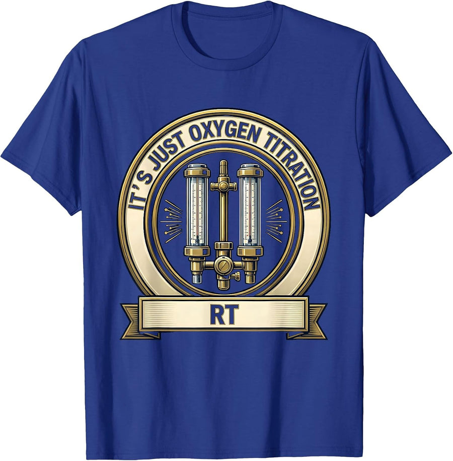 It's Just Oxygen Titration — RT Funny Respiratory Therapist T-Shirt - Royal Blue