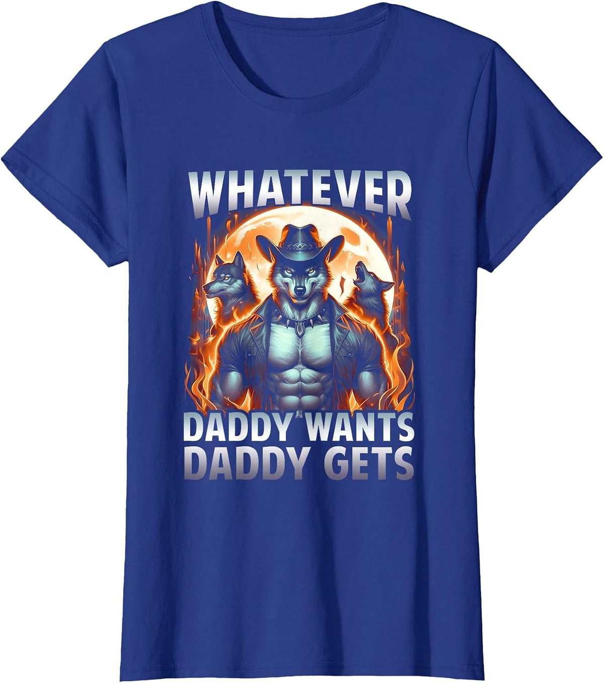 Whatever Daddy Want Daddy Gets Funny Werewolf Meme Bootleg T-Shirt - Royal Blue