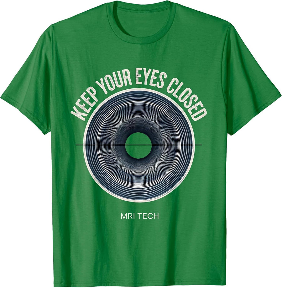 Keep Your Eyes Closed MRI Tech Radiology Rad Tech Humor T-Shirt, Men, Kelly Green, XX-Large - As Pictured