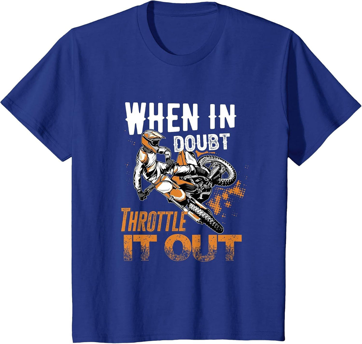 When in Doubt Throttle It Out Dirt Bike T-Shirt - Royal Blue
