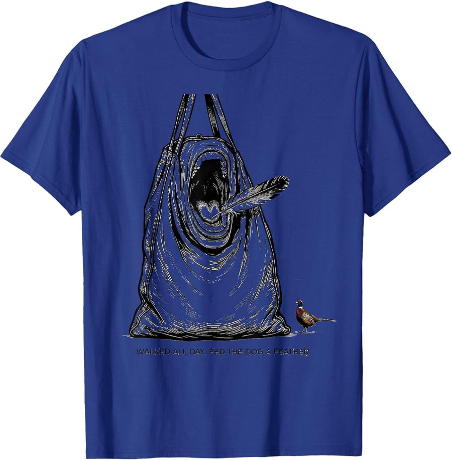Walked All Day, Fed The Dog A Feather Funny Hunting Upland T-Shirt - Royal Blue